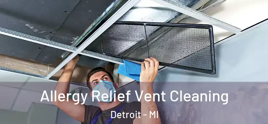 Allergy Relief Vent Cleaning Detroit - MI