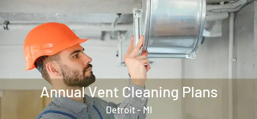 Annual Vent Cleaning Plans Detroit - MI