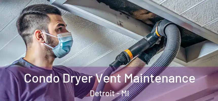 Condo Dryer Vent Maintenance Detroit - MI