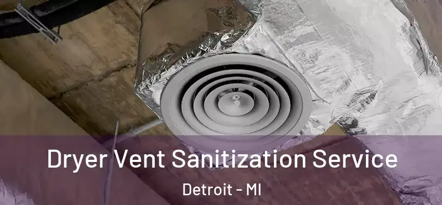 Dryer Vent Sanitization Service Detroit - MI