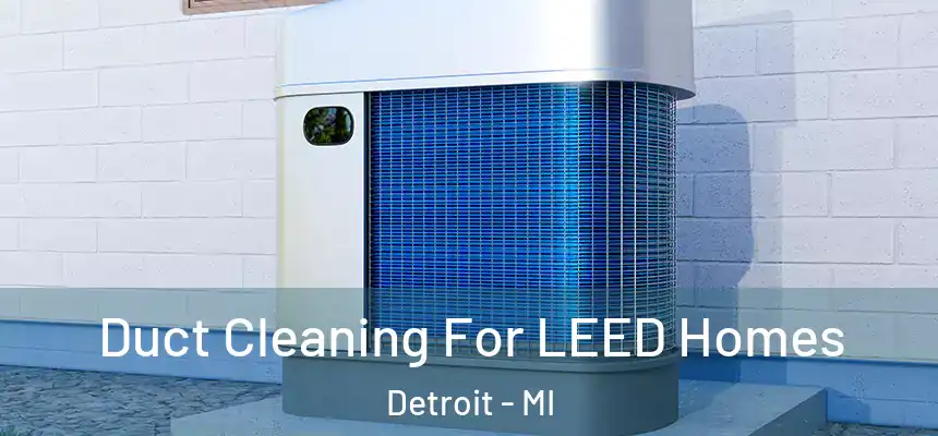  Duct Cleaning For LEED Homes Detroit - MI