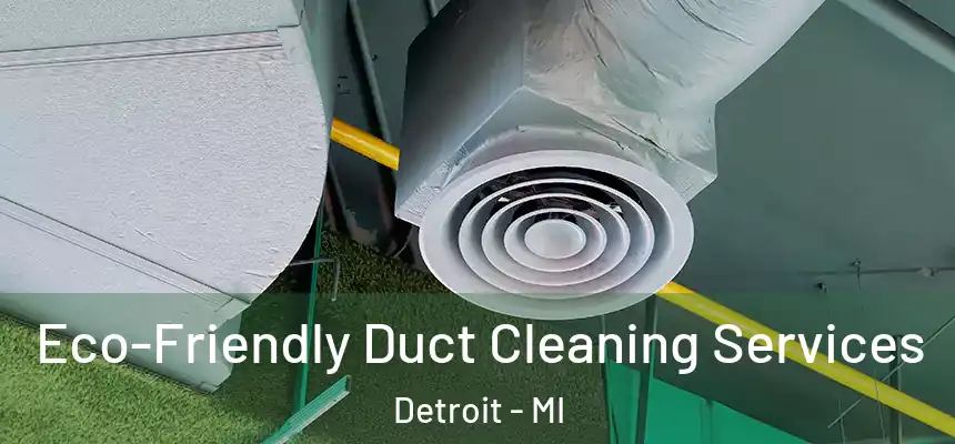 Eco-Friendly Duct Cleaning Services Detroit - MI