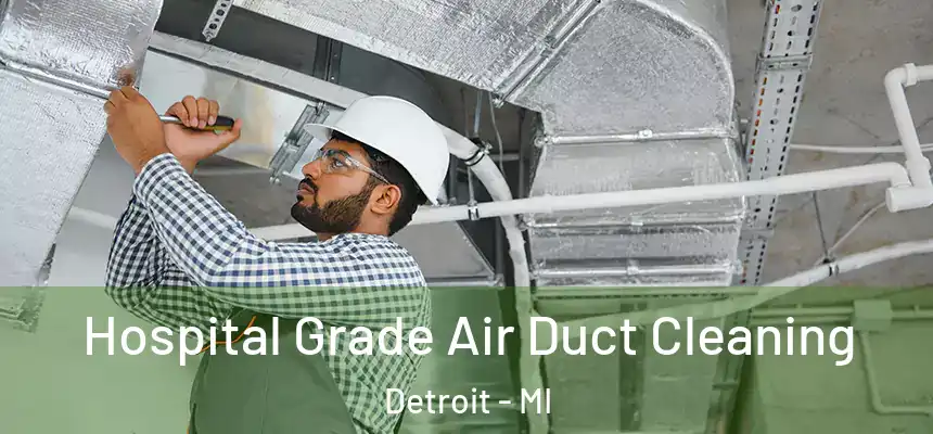 Hospital Grade Air Duct Cleaning Detroit - MI