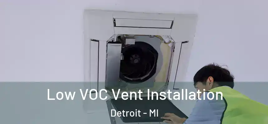 Low VOC Vent Installation Detroit - MI