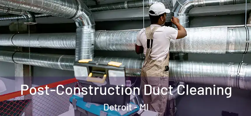  Post-Construction Duct Cleaning Detroit - MI