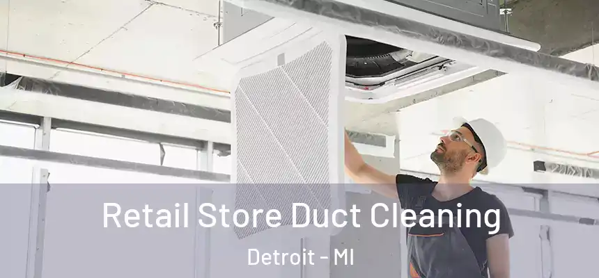Retail Store Duct Cleaning Detroit - MI
