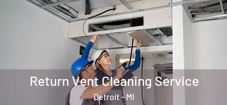  Return Vent Cleaning Service Detroit - MI