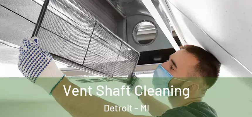 Vent Shaft Cleaning Detroit - MI