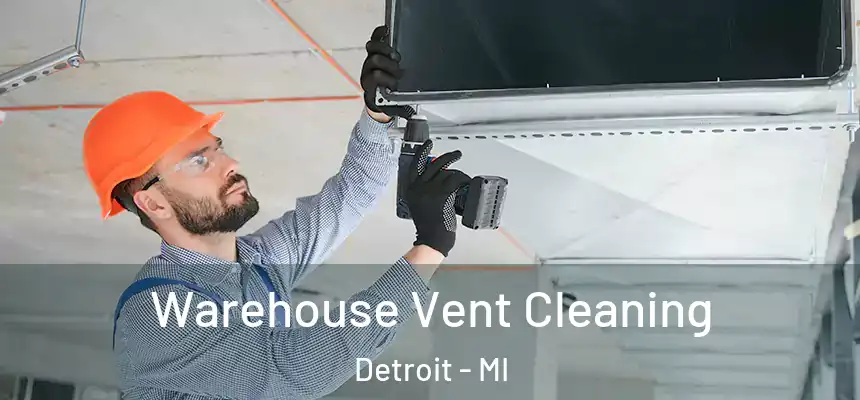  Warehouse Vent Cleaning Detroit - MI
