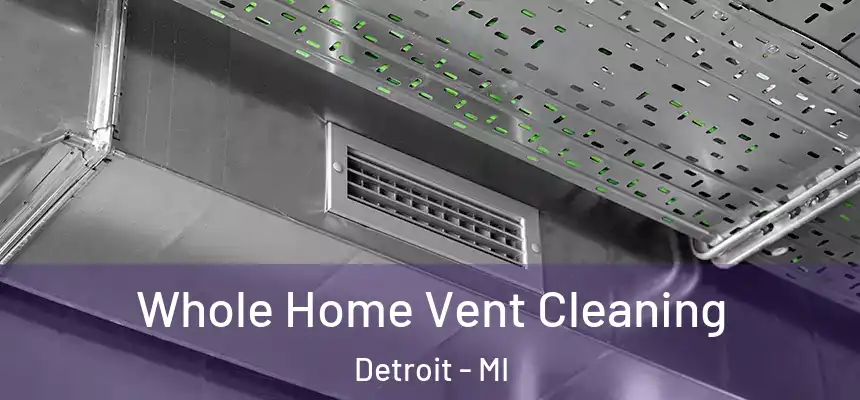 Whole Home Vent Cleaning Detroit - MI